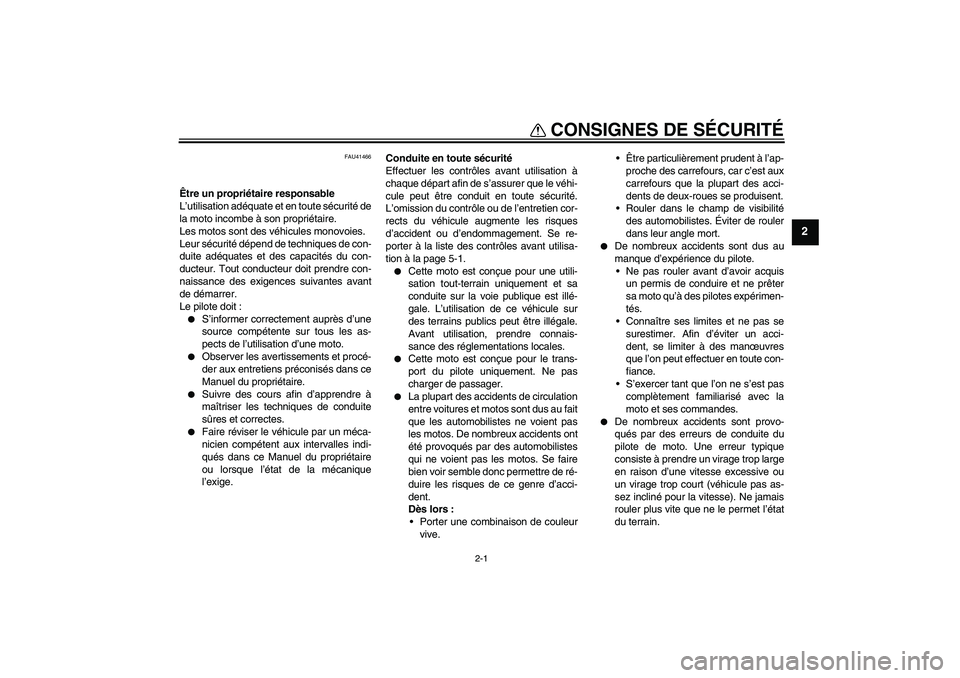 YAMAHA YZ85 2011  Notices Demploi (in French) 2-1
2
CONSIGNES DE SÉCURITÉ
FAU41466
Être un propriétaire responsable
L’utilisation adéquate et en toute sécurité de
la moto incombe à son propriétaire.
Les motos sont des véhicules monovo