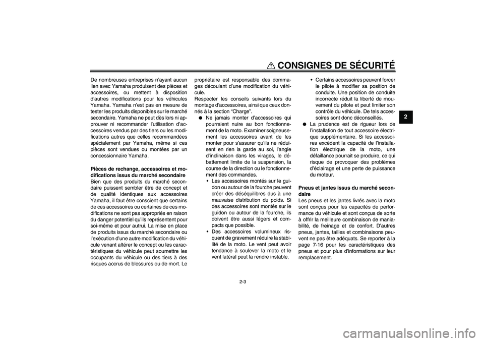 YAMAHA YZ85 2011  Notices Demploi (in French) CONSIGNES DE SÉCURITÉ
2-3
2
De nombreuses entreprises n’ayant aucun
lien avec Yamaha produisent des pièces et
accessoires, ou mettent à disposition
d’autres modifications pour les véhicules
Y