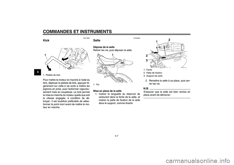 YAMAHA YZ85 2011 Notices Demploi (in French) COMMANDES ET INSTRUMENTS
4-7
4
FAU13650
Kick Pour mettre le moteur en marche à l’aide du
kick, déployer la pédale de kick, appuyer lé-
gèrement sur celle-ci de sorte à mettre les
pignons en pr YAMAHA YZ85 2011 Notices Demploi (in French) COMMANDES ET INSTRUMENTS
4-7
4
FAU13650
Kick Pour mettre le moteur en marche à l’aide du
kick, déployer la pédale de kick, appuyer lé-
gèrement sur celle-ci de sorte à mettre les
pignons en pr