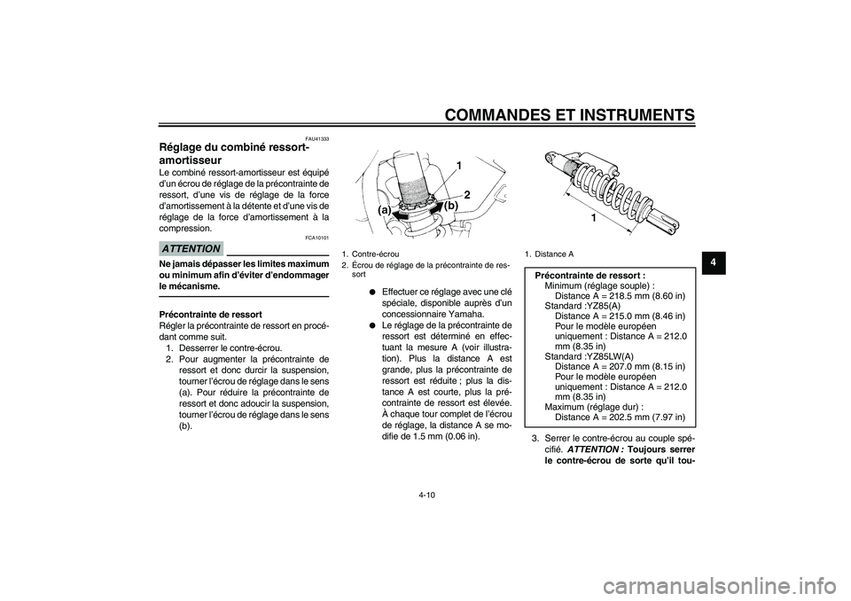 YAMAHA YZ85 2011 Notices Demploi (in French) COMMANDES ET INSTRUMENTS
4-10
4
FAU41333
Réglage du combiné ressort-
amortisseur Le combiné ressort-amortisseur est équipé
d’un écrou de réglage de la précontrainte de
ressort, d’une vis d YAMAHA YZ85 2011 Notices Demploi (in French) COMMANDES ET INSTRUMENTS
4-10
4
FAU41333
Réglage du combiné ressort-
amortisseur Le combiné ressort-amortisseur est équipé
d’un écrou de réglage de la précontrainte de
ressort, d’une vis d