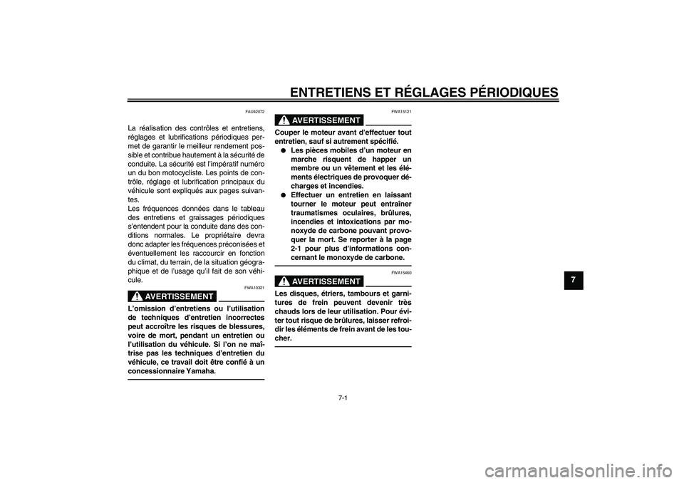 YAMAHA YZ85 2011  Notices Demploi (in French) ENTRETIENS ET RÉGLAGES PÉRIODIQUES
7-1
7
FAU42072
La réalisation des contrôles et entretiens,
réglages et lubrifications périodiques per-
met de garantir le meilleur rendement pos-
sible et cont