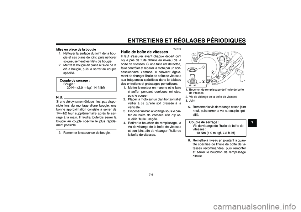 YAMAHA YZ85 2011  Notices Demploi (in French) ENTRETIENS ET RÉGLAGES PÉRIODIQUES
7-9
7
Mise en place de la bougie
1. Nettoyer la surface du joint de la bou-
gie et ses plans de joint, puis nettoyer
soigneusement les filets de bougie.
2. Mettre 