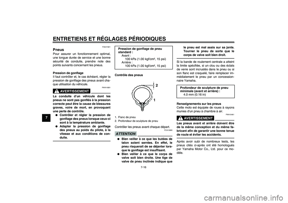 YAMAHA YZ85 2011  Notices Demploi (in French) ENTRETIENS ET RÉGLAGES PÉRIODIQUES
7-16
7
FAU41821
Pneus Pour assurer un fonctionnement optimal,
une longue durée de service et une bonne
sécurité de conduite, prendre note des
points suivants co