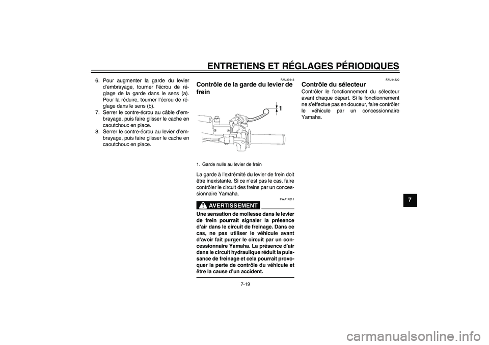YAMAHA YZ85 2011  Notices Demploi (in French) ENTRETIENS ET RÉGLAGES PÉRIODIQUES
7-19
7
6. Pour augmenter la garde du levier
d’embrayage, tourner l’écrou de ré-
glage de la garde dans le sens (a).
Pour la réduire, tourner l’écrou de r