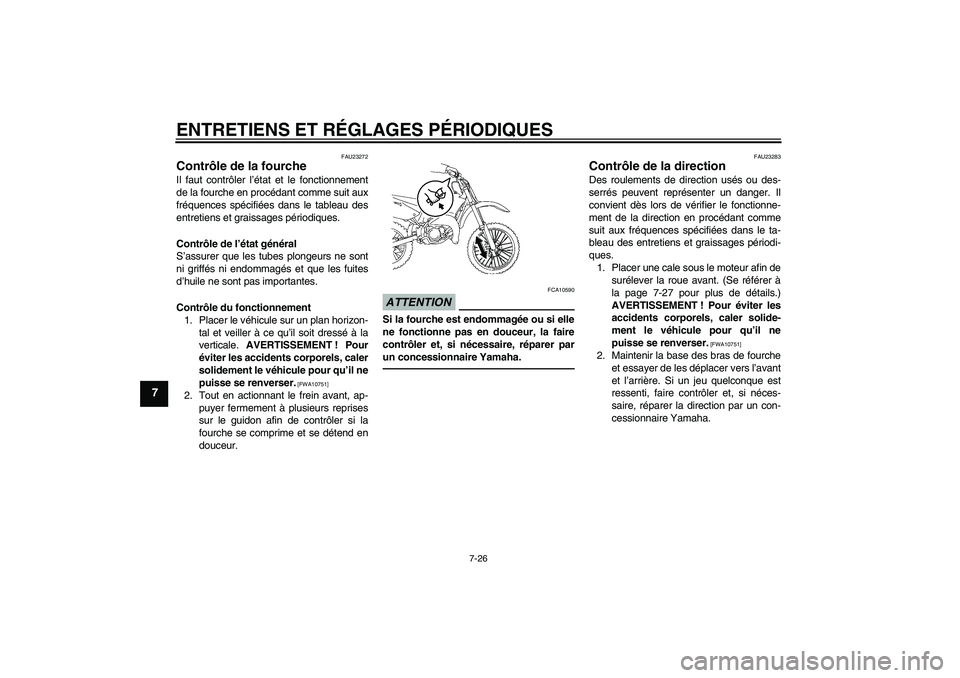 YAMAHA YZ85 2011  Notices Demploi (in French) ENTRETIENS ET RÉGLAGES PÉRIODIQUES
7-26
7
FAU23272
Contrôle de la fourche Il faut contrôler l’état et le fonctionnement
de la fourche en procédant comme suit aux
fréquences spécifiées dans 