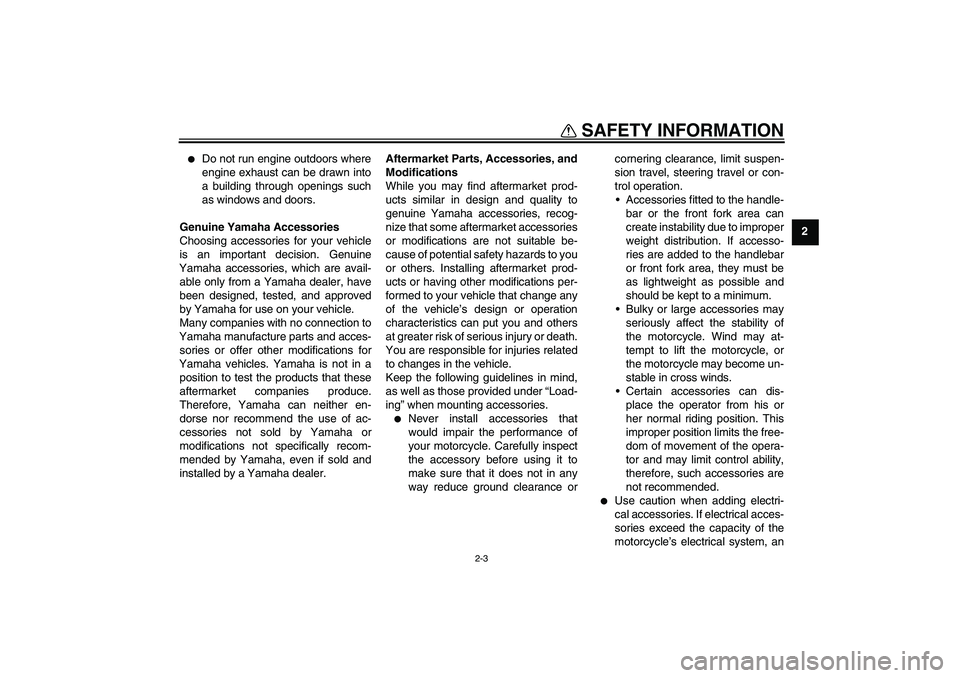 YAMAHA YZ85 2010  Owners Manual SAFETY INFORMATION
2-3
2

Do not run engine outdoors where
engine exhaust can be drawn into
a building through openings such
as windows and doors.
Genuine Yamaha Accessories
Choosing accessories for 