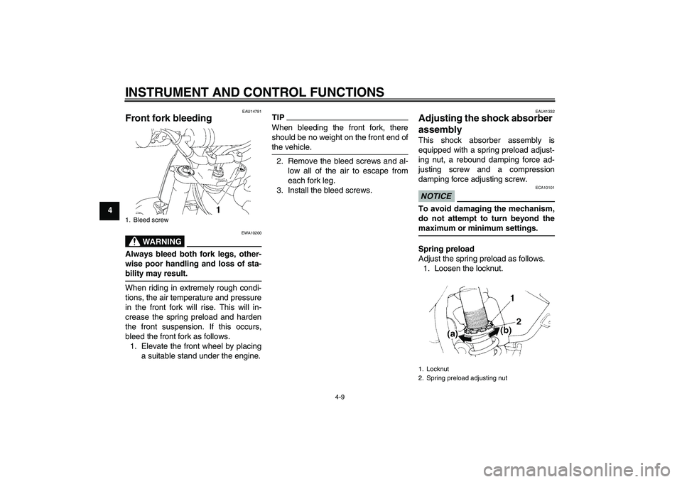 YAMAHA YZ85 2010 Owners Guide INSTRUMENT AND CONTROL FUNCTIONS
4-9
4
EAU14791
Front fork bleeding 
WARNING
EWA10200
Always bleed both fork legs, other-
wise poor handling and loss of sta-
bility may result.When riding in extremely