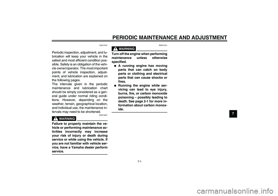 YAMAHA YZ85 2010 Service Manual PERIODIC MAINTENANCE AND ADJUSTMENT
7-1
7
EAU17241
Periodic inspection, adjustment, and lu-
brication will keep your vehicle in the
safest and most efficient condition pos-
sible. Safety is an obligat