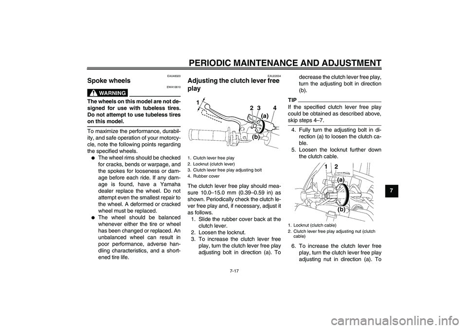 YAMAHA YZ85 2010 Repair Manual PERIODIC MAINTENANCE AND ADJUSTMENT
7-17
7
EAU48320
Spoke wheels 
WARNING
EWA10610
The wheels on this model are not de-
signed for use with tubeless tires.
Do not attempt to use tubeless tires
on this
