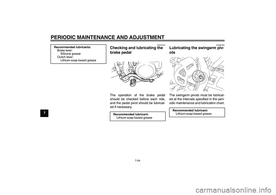 YAMAHA YZ85 2010 Repair Manual PERIODIC MAINTENANCE AND ADJUSTMENT
7-24
7
EAU23182
Checking and lubricating the 
brake pedal The operation of the brake pedal
should be checked before each ride,
and the pedal pivot should be lubrica