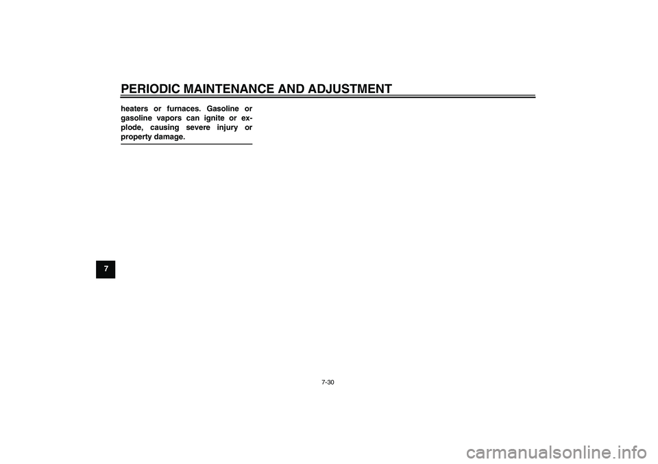 YAMAHA YZ85 2010 Manual PDF PERIODIC MAINTENANCE AND ADJUSTMENT
7-30
7heaters or furnaces. Gasoline or
gasoline vapors can ignite or ex-
plode, causing severe injury or
property damage.
U5PA88E0.book  Page 30  Tuesday, June 9, 2
