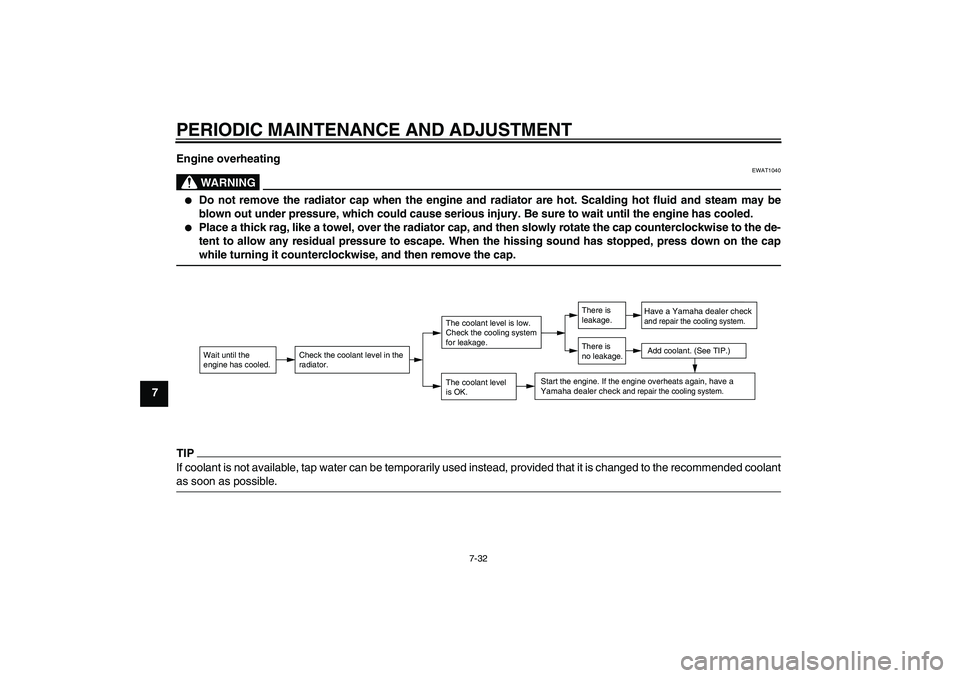 YAMAHA YZ85 2010 Manual PDF PERIODIC MAINTENANCE AND ADJUSTMENT
7-32
7Engine overheating
WARNING
EWAT1040

Do not remove the radiator cap when the engine and radiator are hot. Scalding hot fluid and steam may be
blown out under