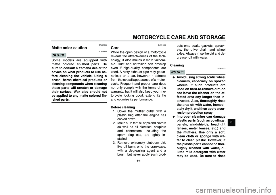 YAMAHA YZ85 2010 Manual PDF MOTORCYCLE CARE AND STORAGE
8-1
8
EAU37833
Matte color caution NOTICE
ECA15192
Some models are equipped with
matte colored finished parts. Be
sure to consult a Yamaha dealer for
advice on what product