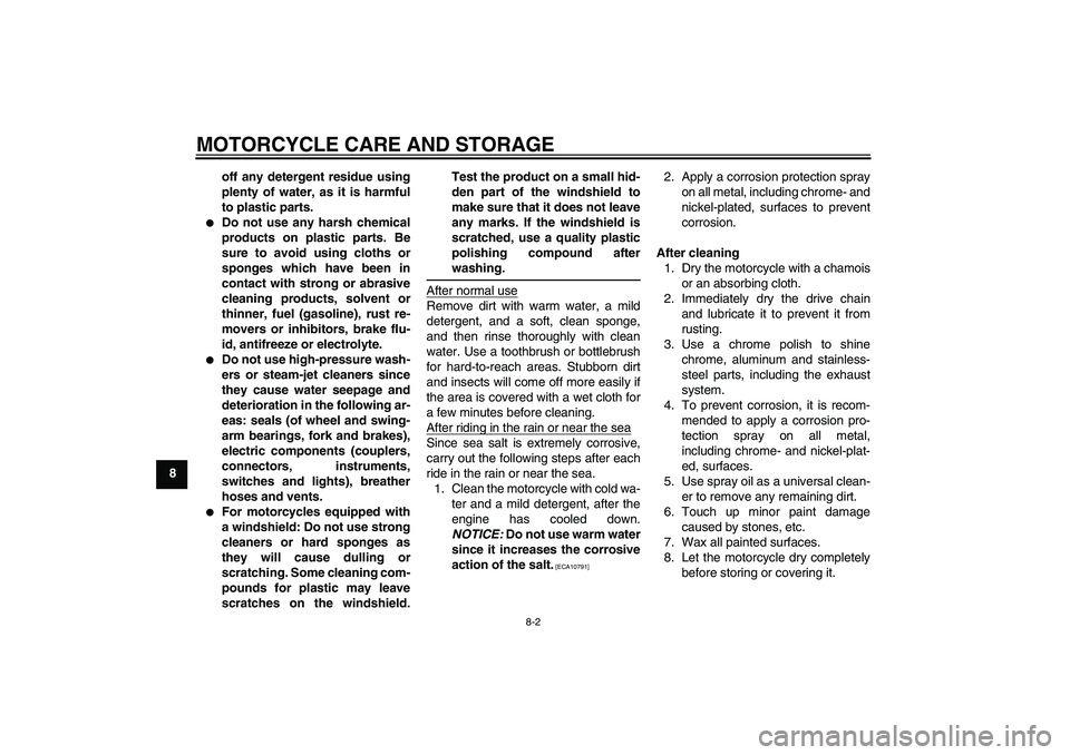 YAMAHA YZ85 2010 Manual PDF MOTORCYCLE CARE AND STORAGE
8-2
8off any detergent residue using
plenty of water, as it is harmful
to plastic parts.

Do not use any harsh chemical
products on plastic parts. Be
sure to avoid using c