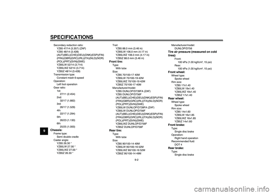 YAMAHA YZ85 2010  Owners Manual SPECIFICATIONS
9-2
9
Secondary reduction ratio:
YZ85 47/14 (3.357) (ZAF)
YZ85 48/14 (3.428) 
(AUT)(BEL)(CHE)(DEU)(DNK)(ESP)(FIN)
(FRA)(GBR)(GRC)(IRL)(ITA)(NLD)(NOR)
(POL)(PRT)(SVN)(SWE)
YZ85LW 52/14 (