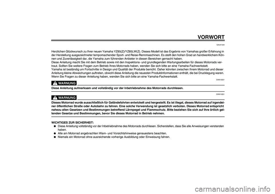 YAMAHA YZ85 2010 Betriebsanleitungen (in German) VORWORT
GAU41544
Herzlichen Glückwunsch zu Ihrer neuen Yamaha YZ85(Z)/YZ85LW(Z). Dieses Modell ist das Ergebnis von Yamahas großer Erfahrung in
der Herstellung ausgezeichneter tempomachender Sport- YAMAHA YZ85 2010 Betriebsanleitungen (in German) VORWORT
GAU41544
Herzlichen Glückwunsch zu Ihrer neuen Yamaha YZ85(Z)/YZ85LW(Z). Dieses Modell ist das Ergebnis von Yamahas großer Erfahrung in
der Herstellung ausgezeichneter tempomachender Sport-