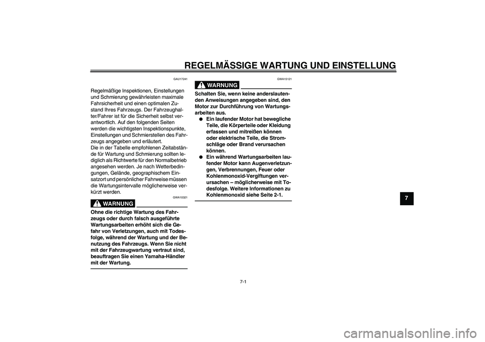 YAMAHA YZ85 2010  Betriebsanleitungen (in German) REGELMÄSSIGE WARTUNG UND EINSTELLUNG
7-1
7
GAU17241
Regelmäßige Inspektionen, Einstellungen 
und Schmierung gewährleisten maximale 
Fahrsicherheit und einen optimalen Zu-
stand Ihres Fahrzeugs. De