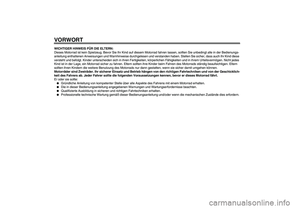 YAMAHA YZ85 2010 Betriebsanleitungen (in German) VORWORTWICHTIGER HINWEIS FÜR DIE ELTERN:
Dieses Motorrad ist kein Spielzeug. Bevor Sie Ihr Kind auf diesem Motorrad fahren lassen, sollten Sie unbedingt alle in der Bedienungs-
anleitung enthaltenen YAMAHA YZ85 2010 Betriebsanleitungen (in German) VORWORTWICHTIGER HINWEIS FÜR DIE ELTERN:
Dieses Motorrad ist kein Spielzeug. Bevor Sie Ihr Kind auf diesem Motorrad fahren lassen, sollten Sie unbedingt alle in der Bedienungs-
anleitung enthaltenen