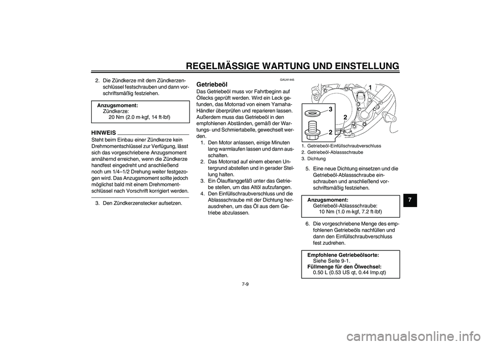 YAMAHA YZ85 2010  Betriebsanleitungen (in German) REGELMÄSSIGE WARTUNG UND EINSTELLUNG
7-9
7
2. Die Zündkerze mit dem Zündkerzen-
schlüssel festschrauben und dann vor-
schriftsmäßig festziehen.HINWEISSteht beim Einbau einer Zündkerze kein 
Dre