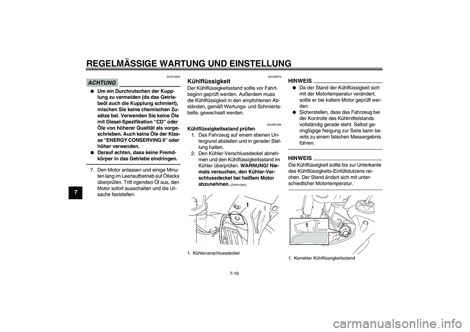 YAMAHA YZ85 2010  Betriebsanleitungen (in German) REGELMÄSSIGE WARTUNG UND EINSTELLUNG
7-10
7
ACHTUNG
GCA10452

Um ein Durchrutschen der Kupp-
lung zu vermeiden (da das Getrie-
beöl auch die Kupplung schmiert), 
mischen Sie keine chemischen Zu-
s