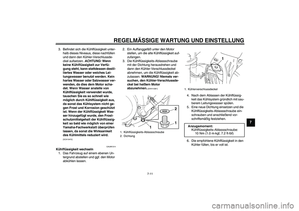 YAMAHA YZ85 2010  Betriebsanleitungen (in German) REGELMÄSSIGE WARTUNG UND EINSTELLUNG
7-11
7
3. Befindet sich die Kühlflüssigkeit unter-
halb dieses Niveaus, diese nachfüllen 
und dann den Kühler-Verschlussde-
ckel aufsetzen. ACHTUNG: Wenn 
kei