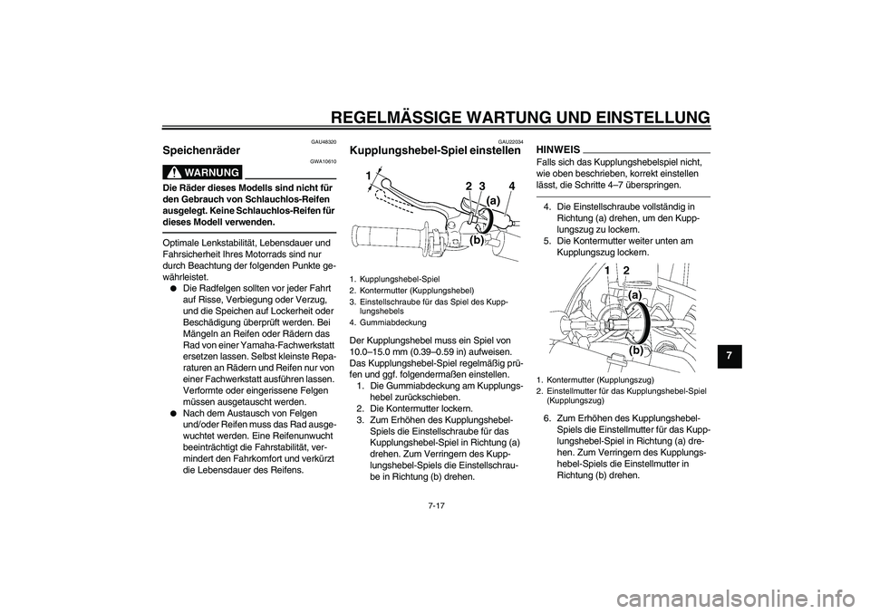 YAMAHA YZ85 2010 Betriebsanleitungen (in German) REGELMÄSSIGE WARTUNG UND EINSTELLUNG
7-17
7
GAU48320
Speichenräder
WARNUNG
GWA10610
Die Räder dieses Modells sind nicht für
den Gebrauch von Schlauchlos-Reifen
ausgelegt. Keine Schlauchlos-Reif YAMAHA YZ85 2010 Betriebsanleitungen (in German) REGELMÄSSIGE WARTUNG UND EINSTELLUNG
7-17
7
GAU48320
Speichenräder
WARNUNG
GWA10610
Die Räder dieses Modells sind nicht für
den Gebrauch von Schlauchlos-Reifen
ausgelegt. Keine Schlauchlos-Reif