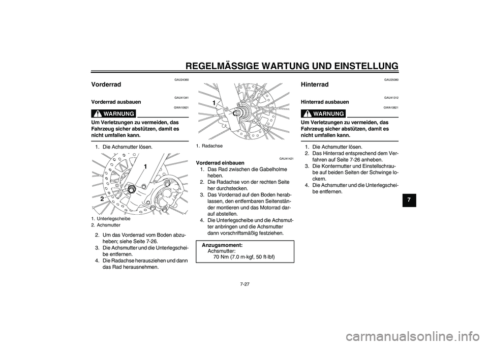 YAMAHA YZ85 2010  Betriebsanleitungen (in German) REGELMÄSSIGE WARTUNG UND EINSTELLUNG
7-27
7
GAU24360
Vorderrad 
GAU41341
Vorderrad ausbauen
WARNUNG
GWA10821
Um Verletzungen zu vermeiden, das 
Fahrzeug sicher abstützen, damit es 
nicht umfallen ka