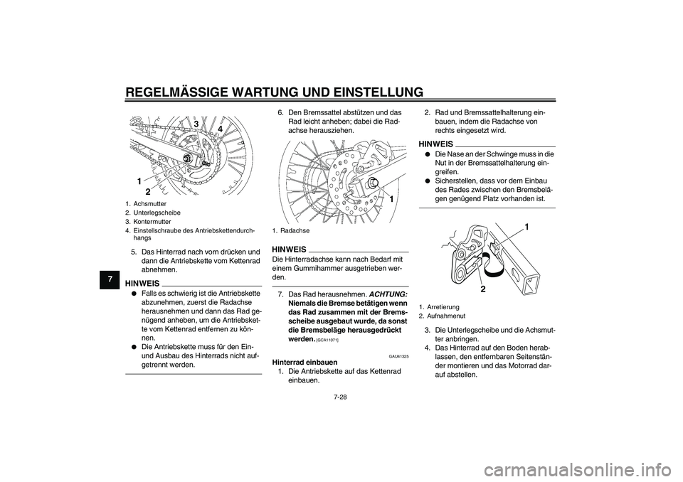 YAMAHA YZ85 2010  Betriebsanleitungen (in German) REGELMÄSSIGE WARTUNG UND EINSTELLUNG
7-28
7
5. Das Hinterrad nach vorn drücken und 
dann die Antriebskette vom Kettenrad 
abnehmen.HINWEI
S

Falls es schwierig ist die Antriebskette 
abzunehmen, zu