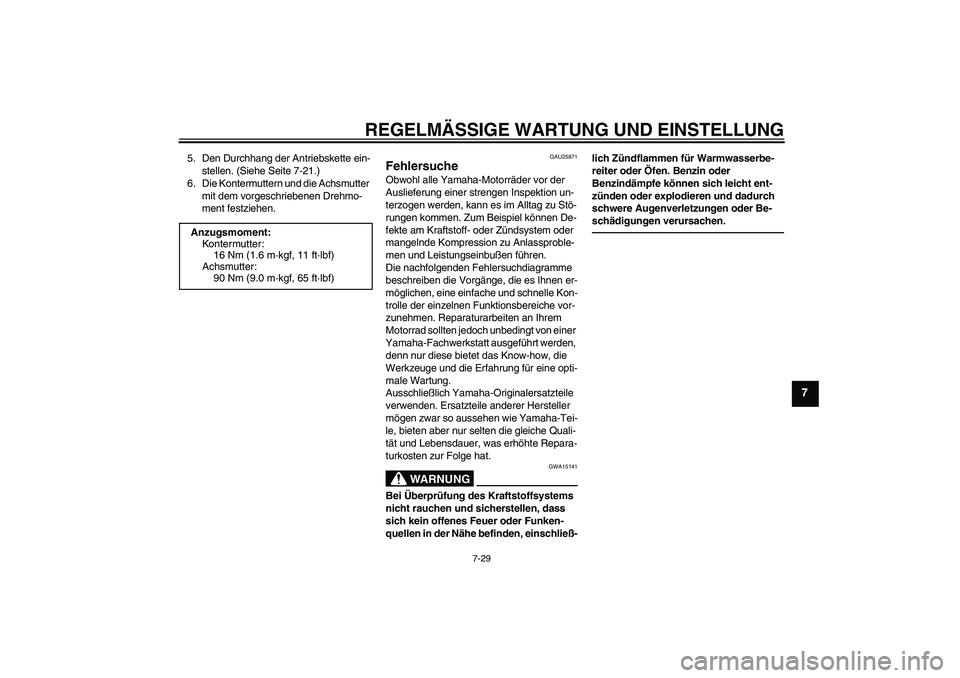 YAMAHA YZ85 2010  Betriebsanleitungen (in German) REGELMÄSSIGE WARTUNG UND EINSTELLUNG
7-29
7
5. Den Durchhang der Antriebskette ein-
stellen. (Siehe Seite 7-21.)
6. Die Kontermuttern und die Achsmutter 
mit dem vorgeschriebenen Drehmo-
ment festzie