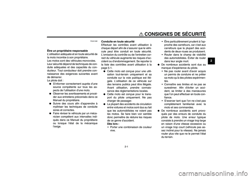 YAMAHA YZ85 2010  Notices Demploi (in French) 2-1
2
CONSIGNES DE SÉCURITÉ
FAU41462
Être un propriétaire responsable
L’utilisation adéquate et en toute sécurité de
la moto incombe à son propriétaire.
Les motos sont des véhicules monovo
