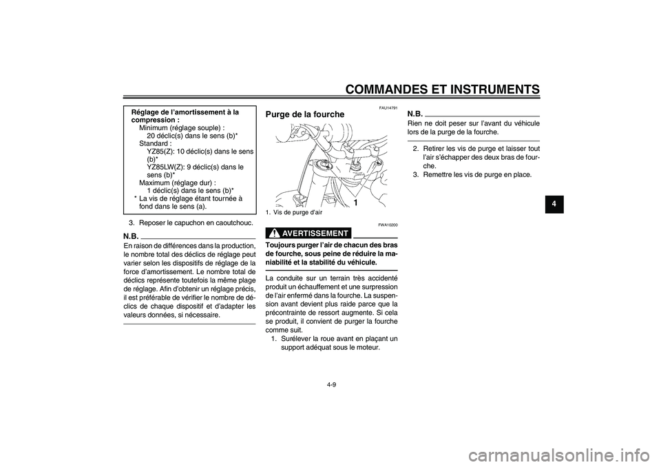 YAMAHA YZ85 2010  Notices Demploi (in French) COMMANDES ET INSTRUMENTS
4-9
4
3. Reposer le capuchon en caoutchouc.N.B.En raison de différences dans la production,
le nombre total des déclics de réglage peut
varier selon les dispositifs de rég