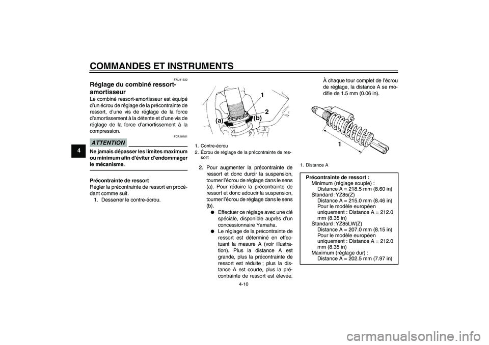 YAMAHA YZ85 2010  Notices Demploi (in French) COMMANDES ET INSTRUMENTS
4-10
4
FAU41332
Réglage du combiné ressort-
amortisseur Le combiné ressort-amortisseur est équipé
d’un écrou de réglage de la précontrainte de
ressort, d’une vis d