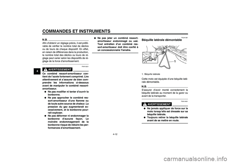 YAMAHA YZ85 2010  Notices Demploi (in French) COMMANDES ET INSTRUMENTS
4-12
4
N.B.Afin d’obtenir un réglage précis, il est préfé-
rable de vérifier le nombre total de déclics
ou de tours de chaque dispositif. En effet,
en raison de diffé