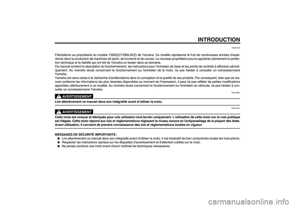 YAMAHA YZ85 2010 Notices Demploi (in French) INTRODUCTION
FAU41544
Félicitations au propriétaire du modèle YZ85(Z)/YZ85LW(Z) de Yamaha. Ce modèle représente le fruit de nombreuses années d’expé-
rience dans la production de machines de YAMAHA YZ85 2010 Notices Demploi (in French) INTRODUCTION
FAU41544
Félicitations au propriétaire du modèle YZ85(Z)/YZ85LW(Z) de Yamaha. Ce modèle représente le fruit de nombreuses années d’expé-
rience dans la production de machines de