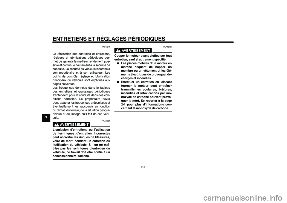 YAMAHA YZ85 2010  Notices Demploi (in French) ENTRETIENS ET RÉGLAGES PÉRIODIQUES
7-1
7
FAU17241
La réalisation des contrôles et entretiens,
réglages et lubrifications périodiques per-
met de garantir le meilleur rendement pos-
sible et cont