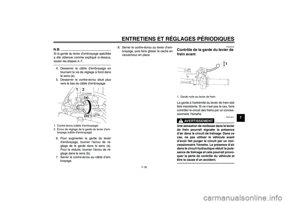 YAMAHA YZ85 2010  Notices Demploi (in French) ENTRETIENS ET RÉGLAGES PÉRIODIQUES
7-18
7
N.B.Si la garde du levier d’embrayage spécifiée
a été obtenue comme expliqué ci-dessus,
sauter les étapes 4–7.4. Desserrer le câble d’embrayage