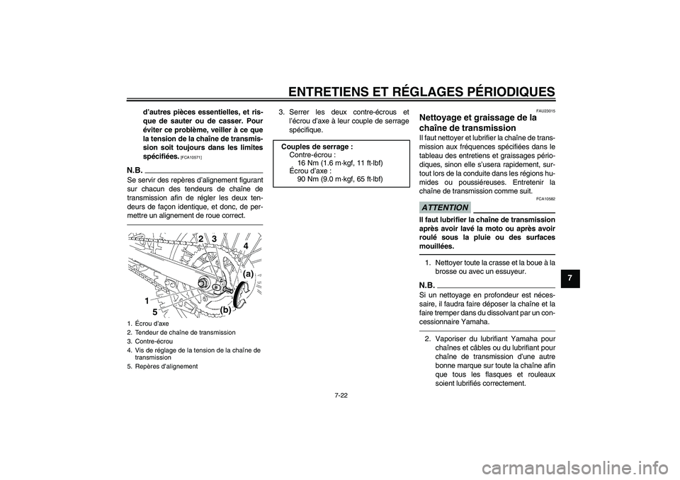 YAMAHA YZ85 2010  Notices Demploi (in French) ENTRETIENS ET RÉGLAGES PÉRIODIQUES
7-22
7
d’autres pièces essentielles, et ris-
que de sauter ou de casser. Pour
éviter ce problème, veiller à ce que
la tension de la chaîne de transmis-
sion