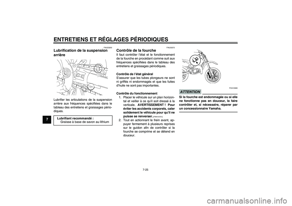 YAMAHA YZ85 2010  Notices Demploi (in French) ENTRETIENS ET RÉGLAGES PÉRIODIQUES
7-25
7
FAU23250
Lubrification de la suspension 
arrière Lubrifier les articulations de la suspension
arrière aux fréquences spécifiées dans le
tableau des ent