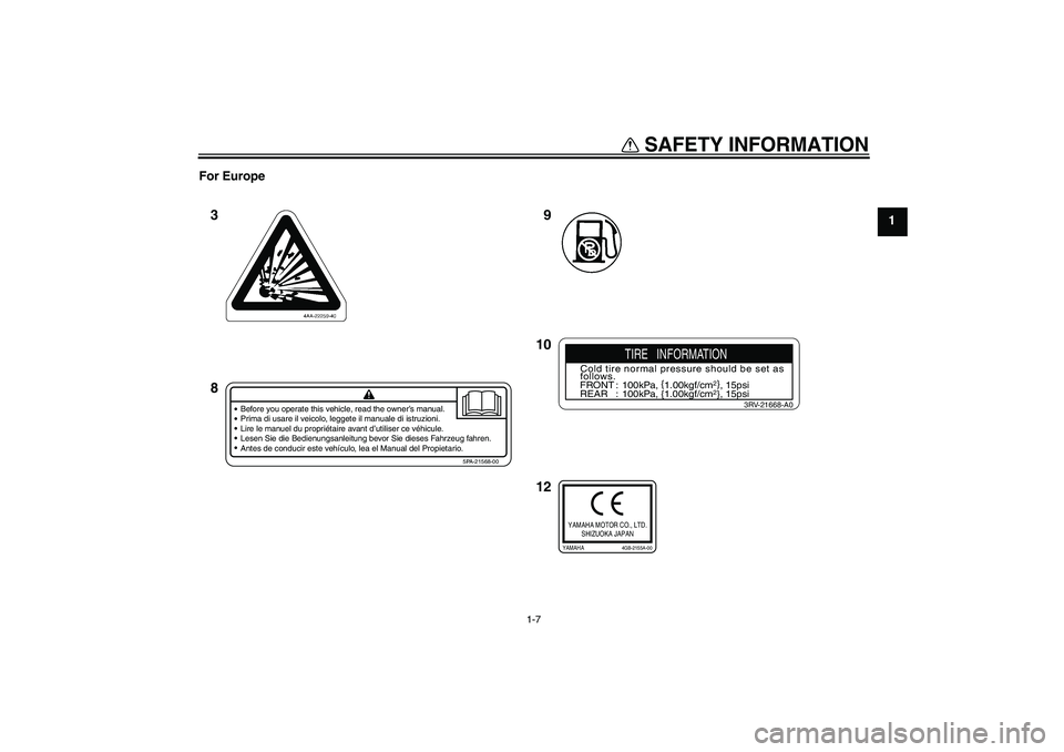 YAMAHA YZ85 2008 User Guide SAFETY INFORMATION
1-7
1 For Europe
9
12 10 3
8
Before you operate this vehicle, read the owner’s manual.
Prima di usare il veicolo, leggete il manuale di istruzioni.
Lire le manuel du propriétaire