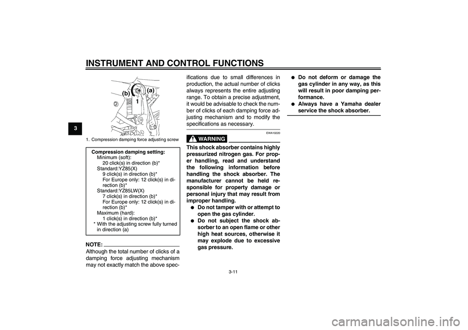YAMAHA YZ85 2008  Owners Manual INSTRUMENT AND CONTROL FUNCTIONS
3-11
3
NOTE:Although the total number of clicks of a
damping force adjusting mechanism
may not exactly match the above spec-ifications due to small differences in
prod