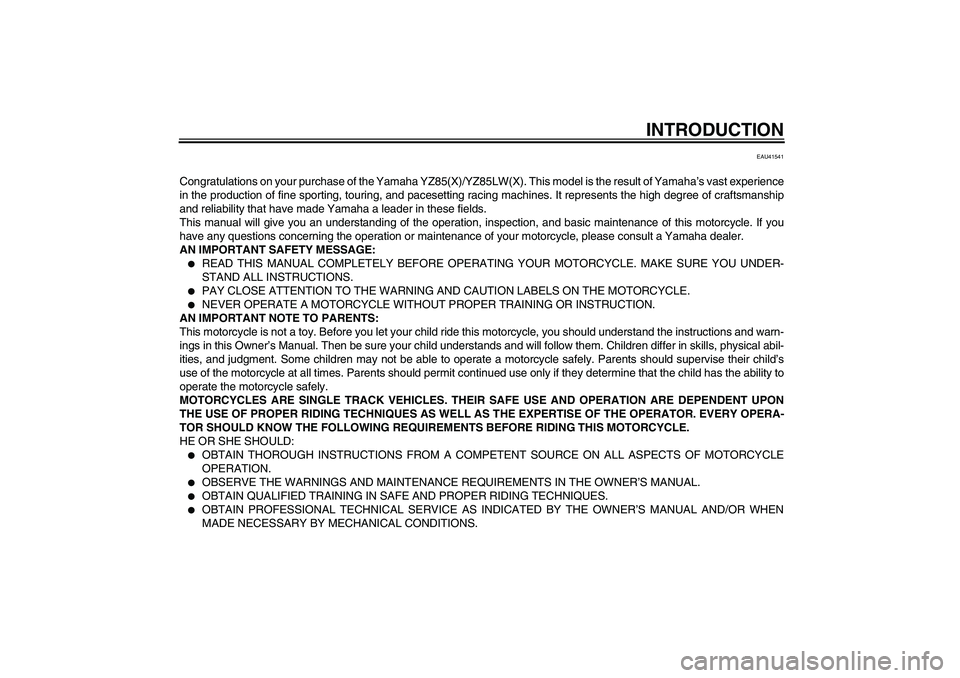 YAMAHA YZ85 2008  Owners Manual INTRODUCTION
EAU41541
Congratulations on your purchase of the Yamaha YZ85(X)/YZ85LW(X). This model is the result of Yamaha’s vast experience
in the production of fine sporting, touring, and pacesett