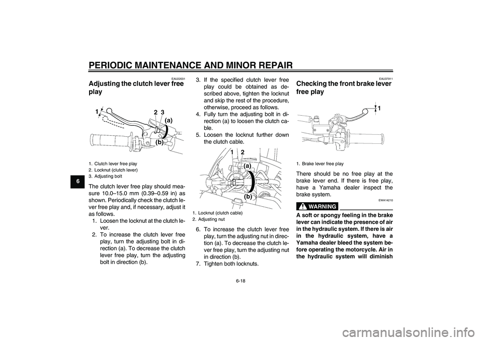 YAMAHA YZ85 2008 Workshop Manual PERIODIC MAINTENANCE AND MINOR REPAIR
6-18
6
EAU22031
Adjusting the clutch lever free 
play The clutch lever free play should mea-
sure 10.0–15.0 mm (0.39–0.59 in) as
shown. Periodically check the