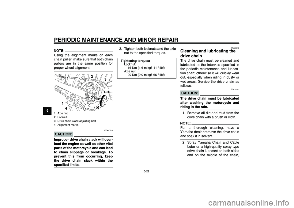 YAMAHA YZ85 2008 Repair Manual PERIODIC MAINTENANCE AND MINOR REPAIR
6-22
6
NOTE:Using the alignment marks on each
chain puller, make sure that both chain
pullers are in the same position forproper wheel alignment.CAUTION:
ECA10570