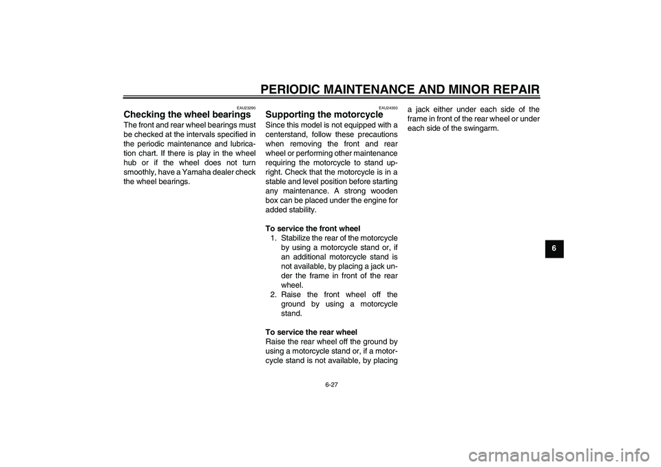 YAMAHA YZ85 2008 Repair Manual PERIODIC MAINTENANCE AND MINOR REPAIR
6-27
6
EAU23290
Checking the wheel bearings The front and rear wheel bearings must
be checked at the intervals specified in
the periodic maintenance and lubrica-

