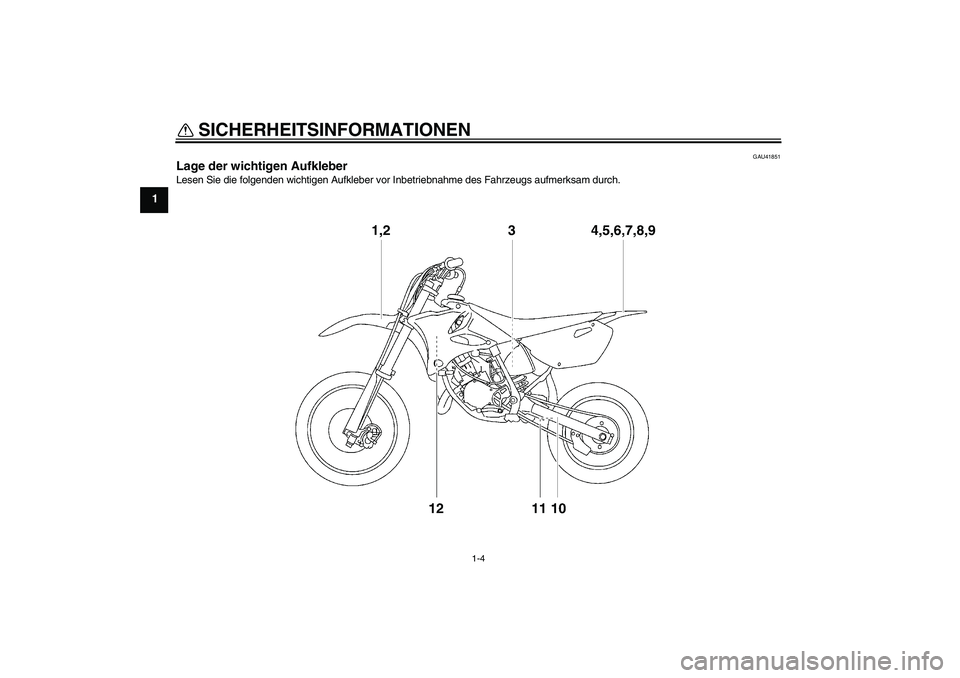 YAMAHA YZ85 2008  Betriebsanleitungen (in German) SICHERHEITSINFORMATIONEN
1-4
1
GAU41851
Lage der wichtigen Aufkleber Lesen Sie die folgenden wichtigen Aufkleber vor Inbetriebnahme des Fahrzeugs aufmerksam durch.U5PA86G0.book  Page 4  Monday, April 