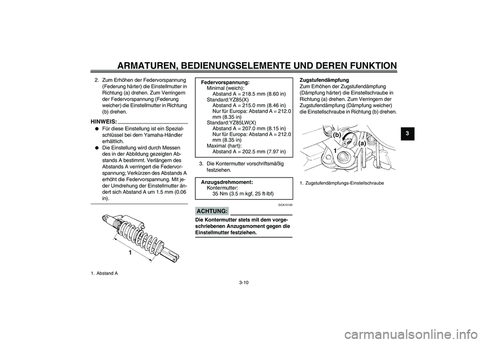 YAMAHA YZ85 2008  Betriebsanleitungen (in German) ARMATUREN, BEDIENUNGSELEMENTE UND DEREN FUNKTION
3-10
3
2. Zum Erhöhen der Federvorspannung 
(Federung härter) die Einstellmutter in 
Richtung (a) drehen. Zum Verringern 
der Federvorspannung (Feder