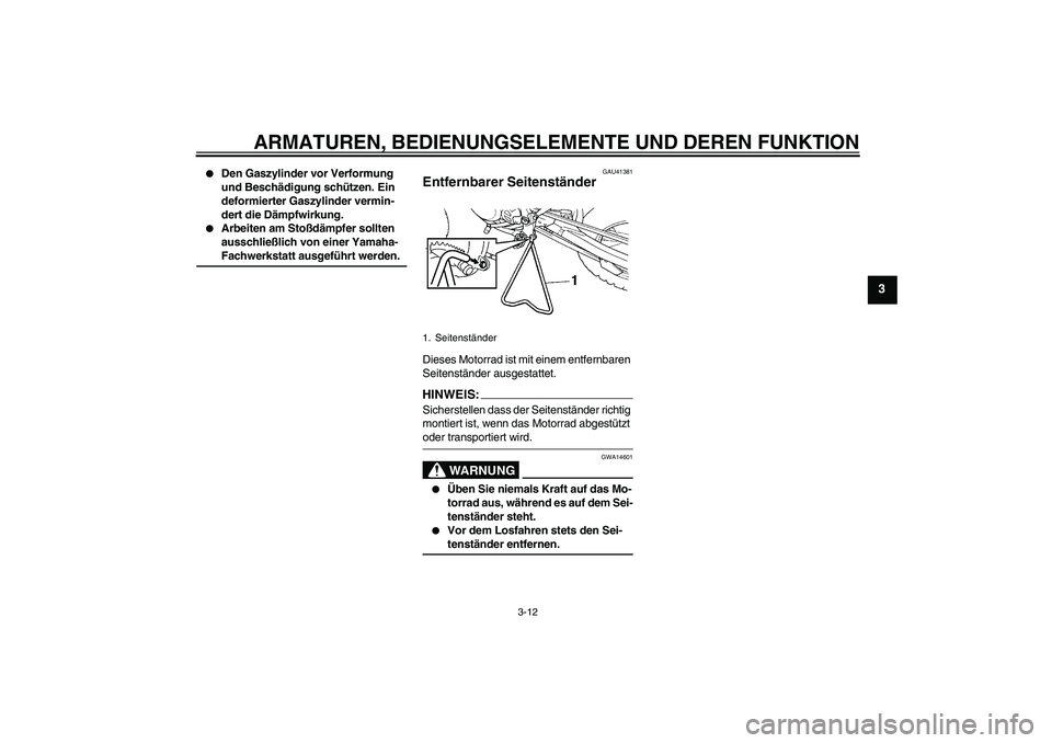 YAMAHA YZ85 2008  Betriebsanleitungen (in German) ARMATUREN, BEDIENUNGSELEMENTE UND DEREN FUNKTION
3-12
3

Den Gaszylinder vor Verformung 
und Beschädigung schützen. Ein 
deformierter Gaszylinder vermin-
dert die Dämpfwirkung.

Arbeiten am Stoß