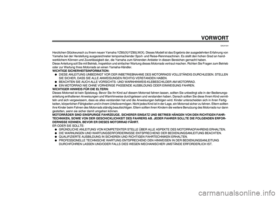YAMAHA YZ85 2008  Betriebsanleitungen (in German) VORWORT
GAU41541
Herzlichen Glückwunsch zu Ihrem neuen Yamaha YZ85(X)/YZ85LW(X). Dieses Modell ist das Ergebnis der ausgedehnten Erfahrung von 
Yamaha bei der Herstellung ausgezeichneter tempomachend
