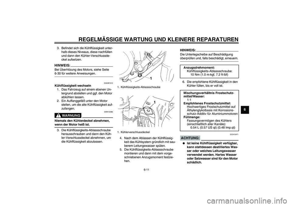 YAMAHA YZ85 2008  Betriebsanleitungen (in German) REGELMÄSSIGE WARTUNG UND KLEINERE REPARATUREN
6-11
6
3. Befindet sich die Kühlflüssigkeit unter-
halb dieses Niveaus, diese nachfüllen 
und dann den Kühler-Verschlussde-
ckel aufsetzen.HINWEIS:Be