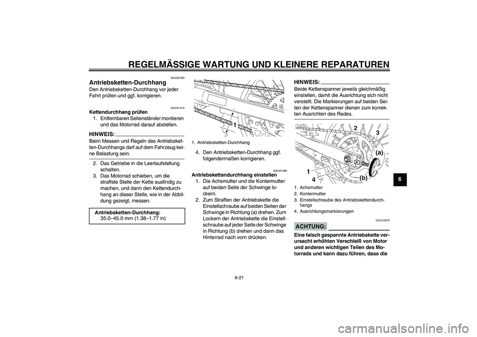 YAMAHA YZ85 2008  Betriebsanleitungen (in German) REGELMÄSSIGE WARTUNG UND KLEINERE REPARATUREN
6-21
6
GAU22760
Antriebsketten-Durchhang Den Antriebsketten-Durchhang vor jeder 
Fahrt prüfen und ggf. korrigieren.
GAU41410
Kettendurchhang prüfen
1. 